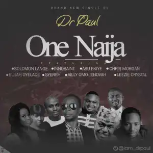 Dr. Paul - ONE NAIJA ft. Solomon Lange, Christ Morgan, Asu Ekiye, Elijah Oyelade, Ailly Omo-Jehovah, Innosaint,Syereh, Leezie Crystal